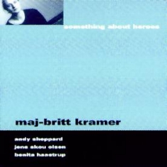 Maj-Britt Kramer / Andy Sheppard - SOMETHING ABOUT HEROES - Front Cover