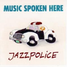 Music Spoken Here - JAZZPOLICE - Front Cover
