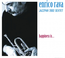 Enrico Rava Jazzpar 2002 Sextet - HAPPINESS IS... - Front Cover