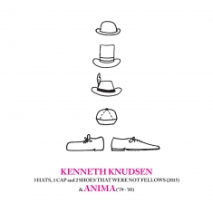 Kenneth Knudsen - 3 Hats, 1 Cap and 2 Shoes That Were Not Fellows (2015) & Anima (’79 – ’85) - Front Cover